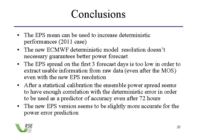 Conclusions • The EPS mean can be used to increase deterministic performances (2011 case)