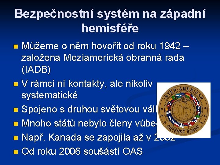 Bezpečnostní systém na západní hemisféře Můžeme o něm hovořit od roku 1942 – založena