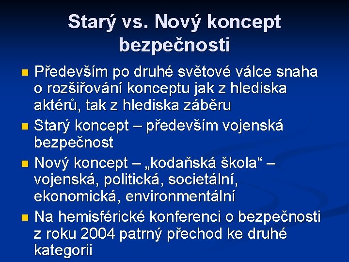 Starý vs. Nový koncept bezpečnosti Především po druhé světové válce snaha o rozšiřování konceptu