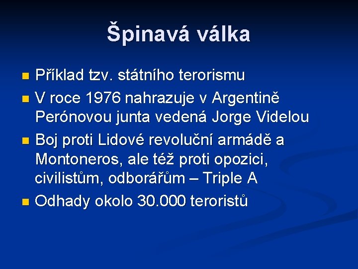 Špinavá válka Příklad tzv. státního terorismu n V roce 1976 nahrazuje v Argentině Perónovou