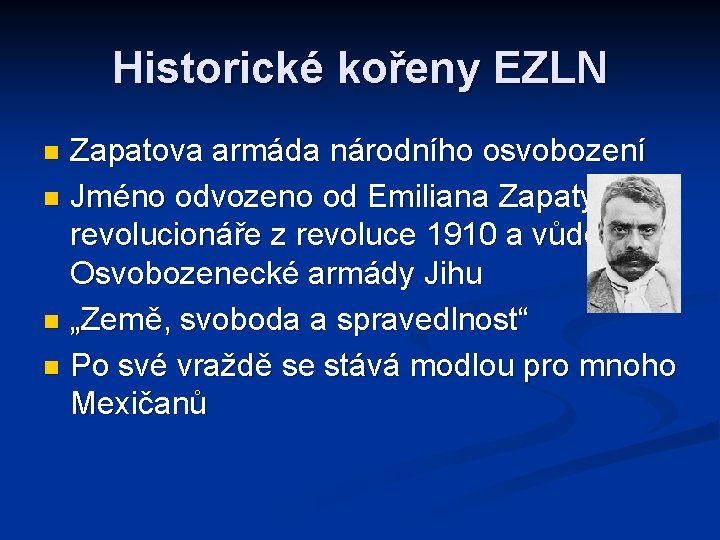 Historické kořeny EZLN Zapatova armáda národního osvobození n Jméno odvozeno od Emiliana Zapaty –