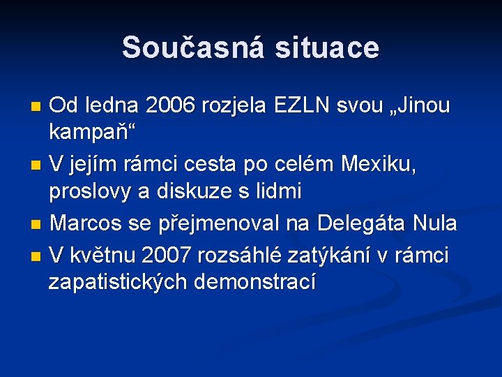 Současná situace Od ledna 2006 rozjela EZLN svou „Jinou kampaň“ n V jejím rámci