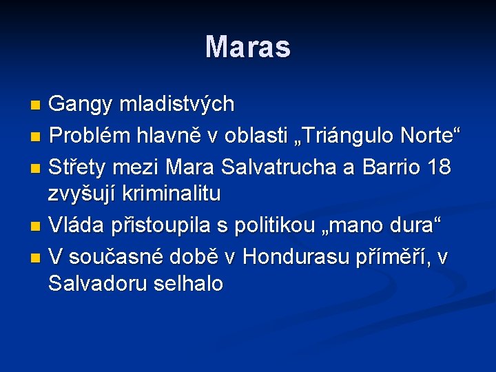 Maras Gangy mladistvých n Problém hlavně v oblasti „Triángulo Norte“ n Střety mezi Mara