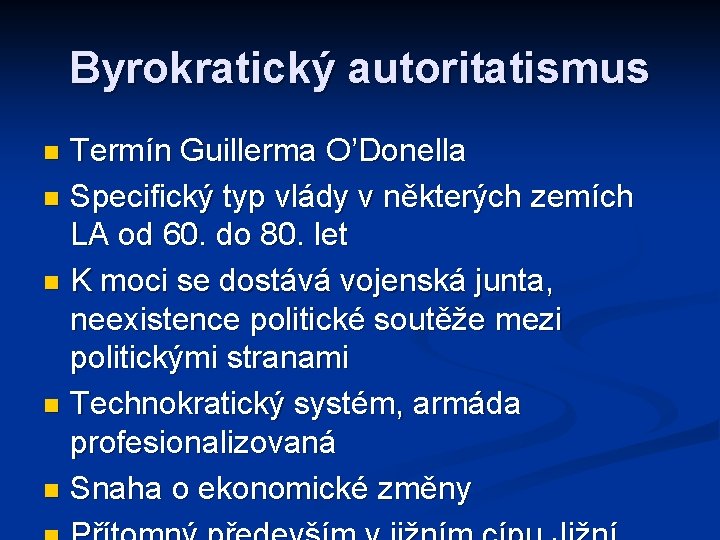 Byrokratický autoritatismus Termín Guillerma O’Donella n Specifický typ vlády v některých zemích LA od