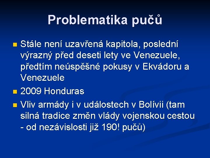 Problematika pučů Stále není uzavřená kapitola, poslední výrazný před deseti lety ve Venezuele, předtím