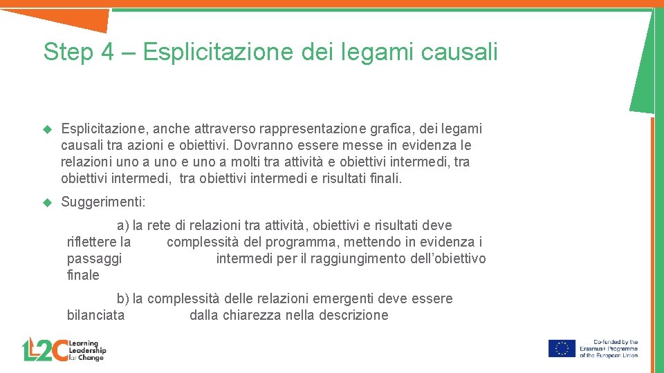 Step 4 – Esplicitazione dei legami causali Esplicitazione, anche attraverso rappresentazione grafica, dei legami