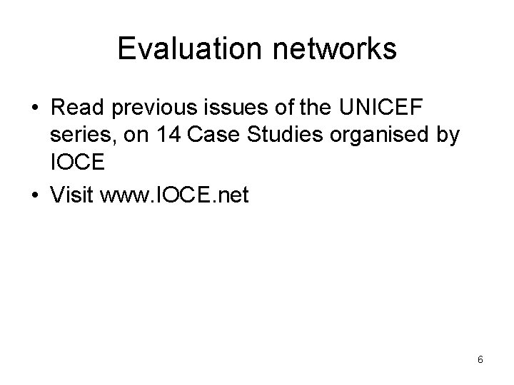 Evaluation networks • Read previous issues of the UNICEF series, on 14 Case Studies