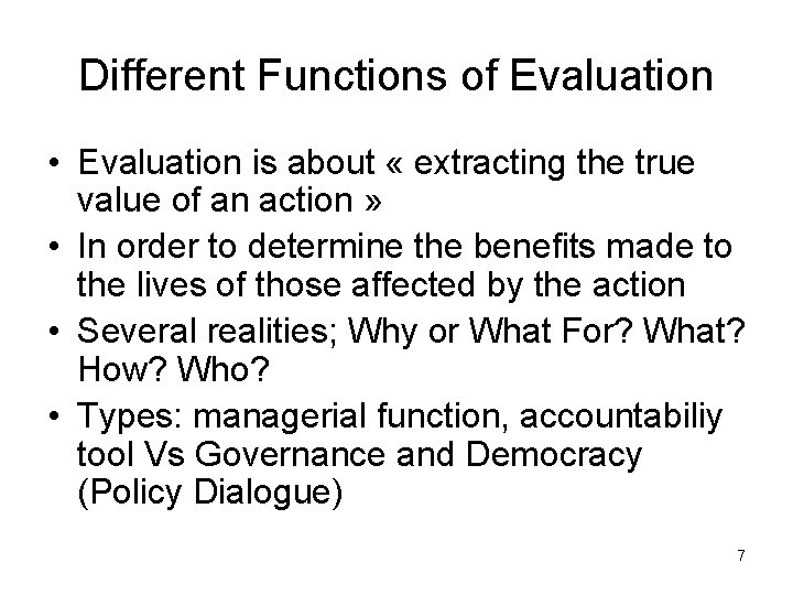 Different Functions of Evaluation • Evaluation is about « extracting the true value of