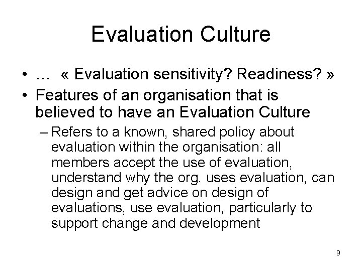 Evaluation Culture • … « Evaluation sensitivity? Readiness? » • Features of an organisation