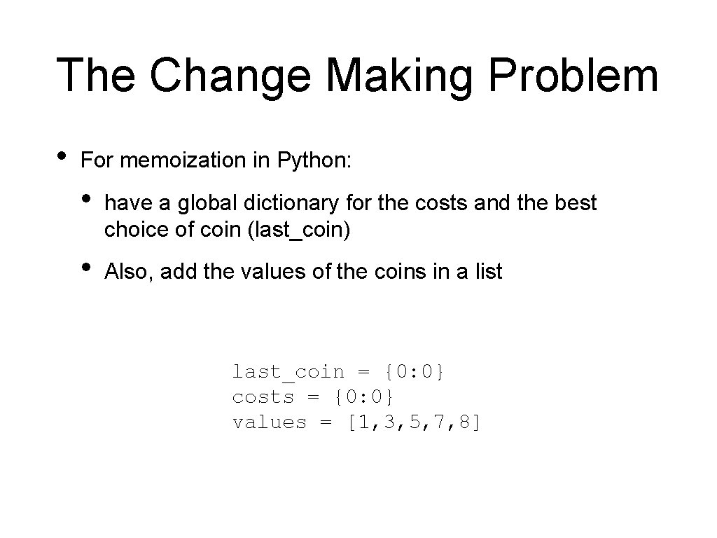The Change Making Problem • For memoization in Python: • have a global dictionary