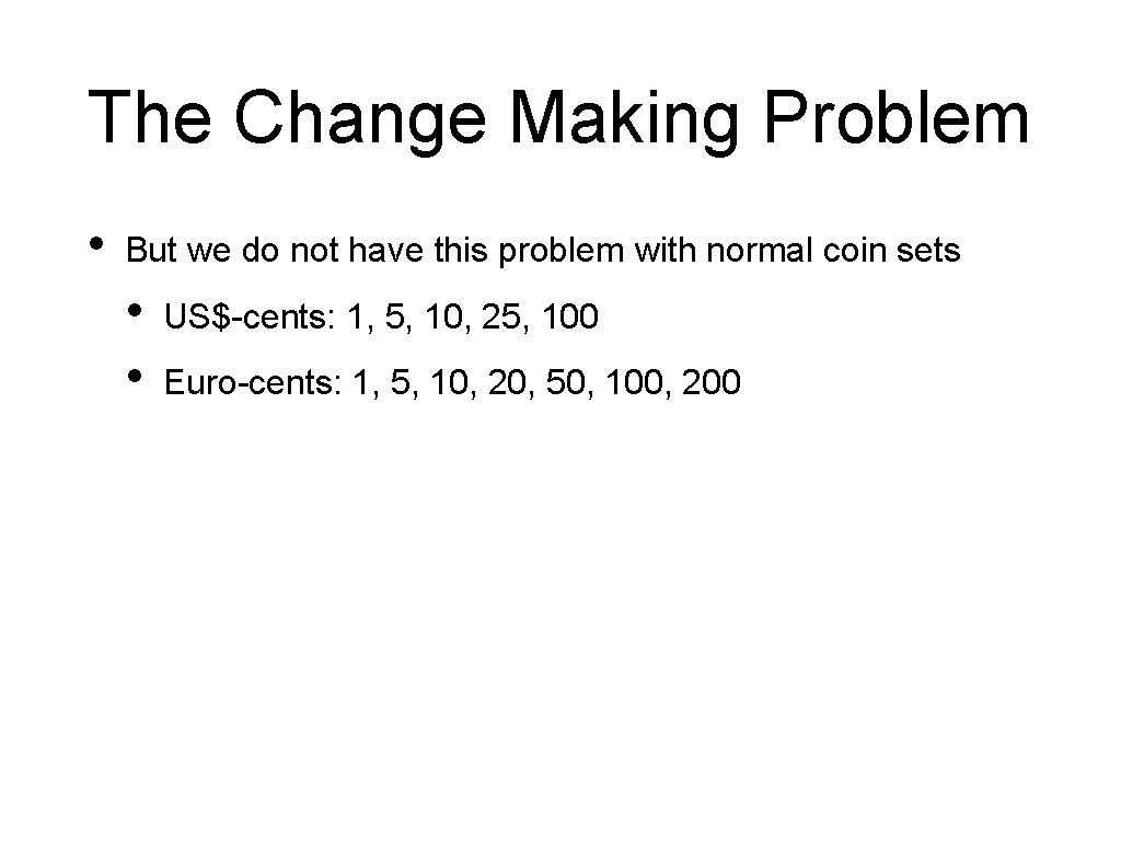 The Change Making Problem • But we do not have this problem with normal