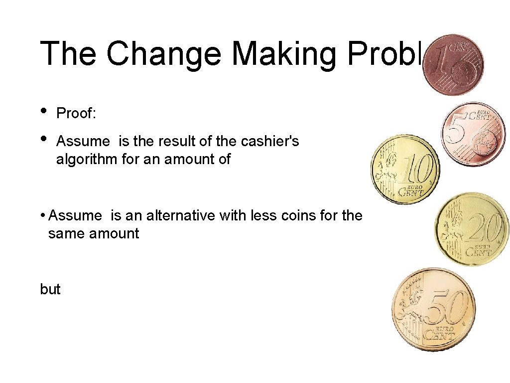 The Change Making Problem • • Proof: Assume is the result of the cashier's