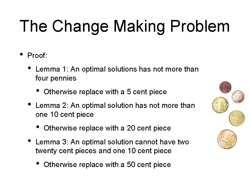 The Change Making Problem • Proof: • Lemma 1: An optimal solutions has not