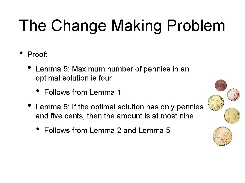 The Change Making Problem • Proof: • Lemma 5: Maximum number of pennies in