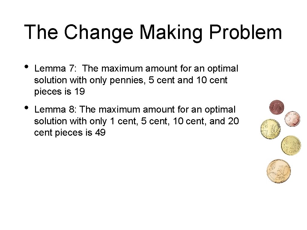 The Change Making Problem • Lemma 7: The maximum amount for an optimal solution