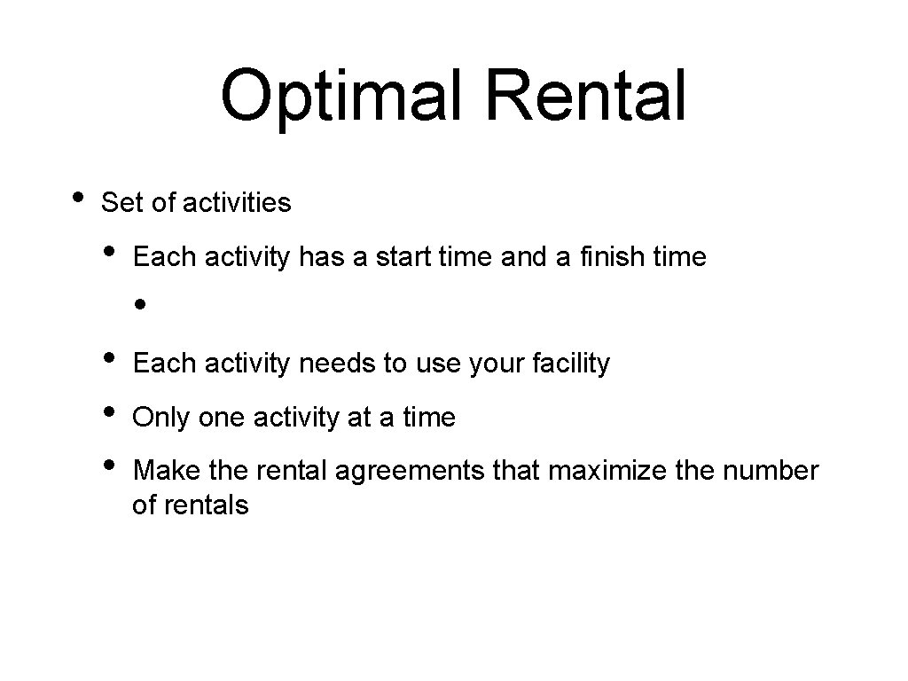 Optimal Rental • Set of activities • Each activity has a start time and