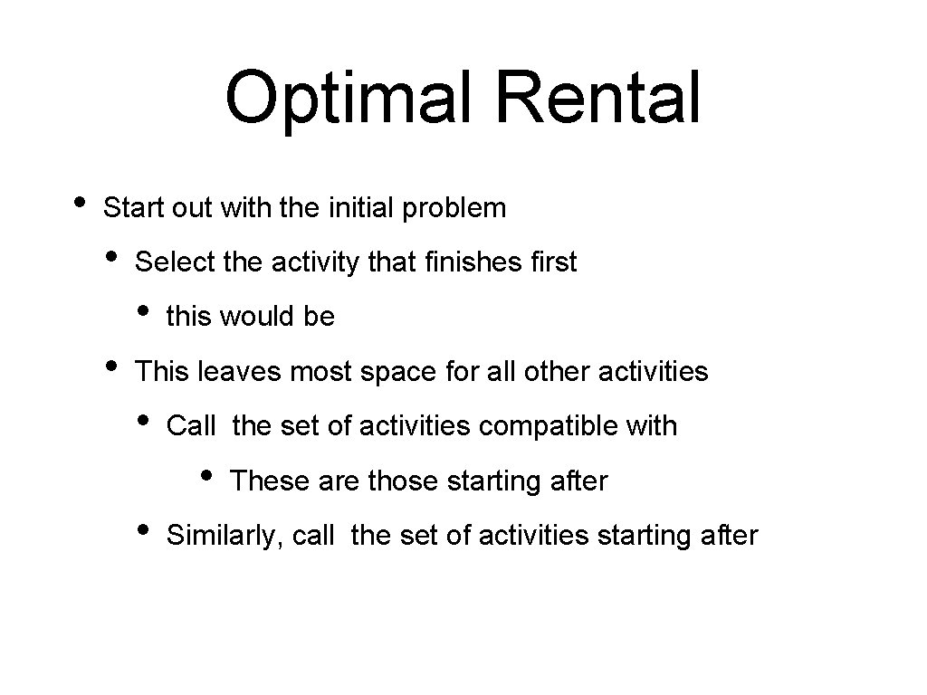 Optimal Rental • Start out with the initial problem • Select the activity that