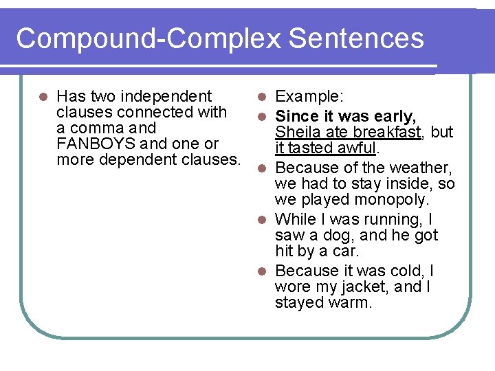 Compound-Complex Sentences l Has two independent l Example: clauses connected with l Since it