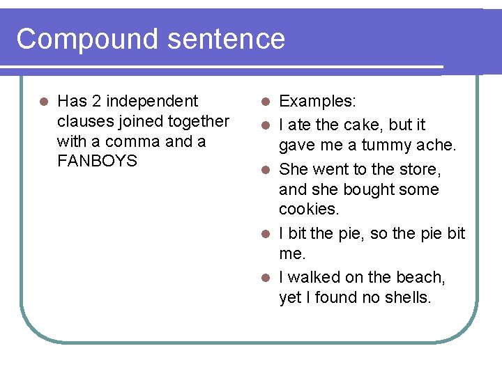 Compound sentence l Has 2 independent clauses joined together with a comma and a