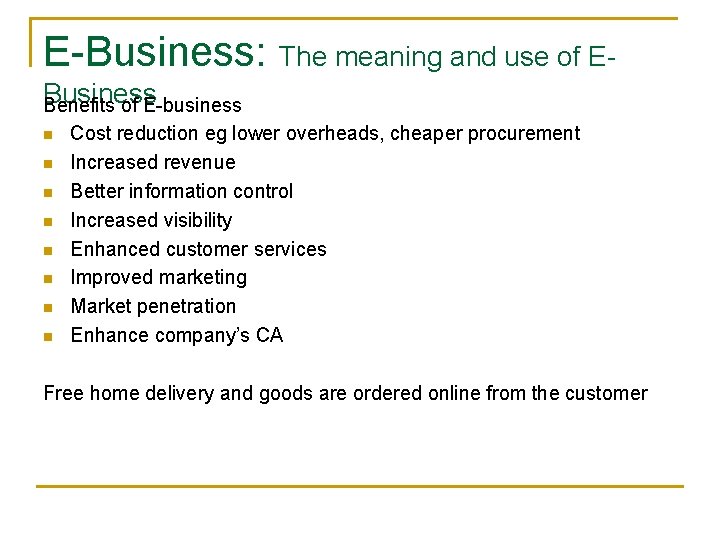 E-Business: The meaning and use of EBusiness Benefits of E-business n n n n