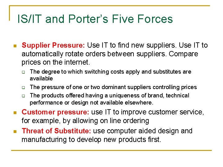 IS/IT and Porter’s Five Forces n Supplier Pressure: Use IT to find new suppliers.