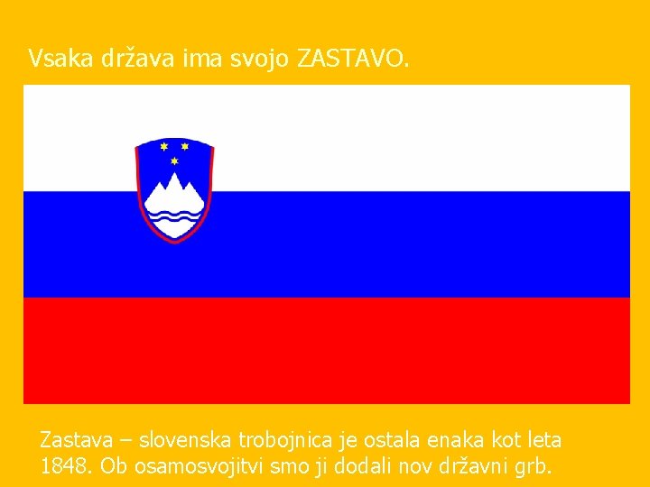 Vsaka država ima svojo ZASTAVO. Zastava – slovenska trobojnica je ostala enaka kot leta