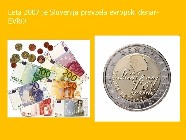 Leta 2007 je Slovenija prevzela evropski denar. EVRO. 