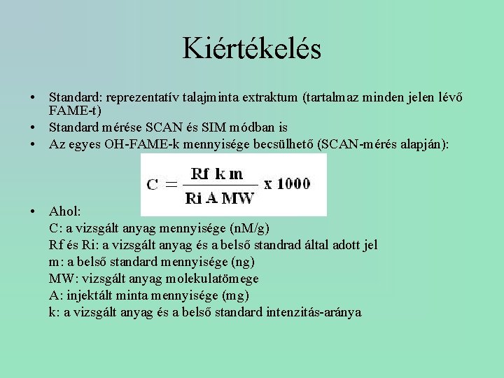 Kiértékelés • Standard: reprezentatív talajminta extraktum (tartalmaz minden jelen lévő FAME-t) • Standard mérése