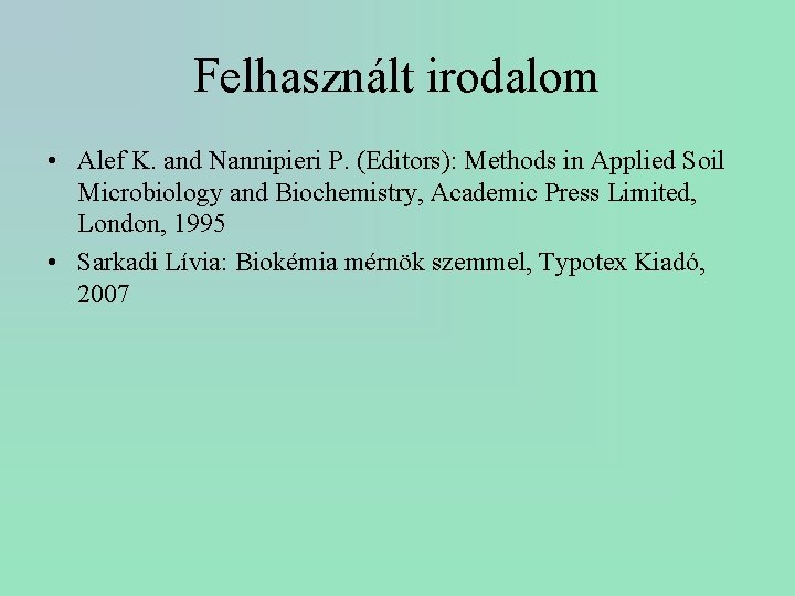 Felhasznált irodalom • Alef K. and Nannipieri P. (Editors): Methods in Applied Soil Microbiology