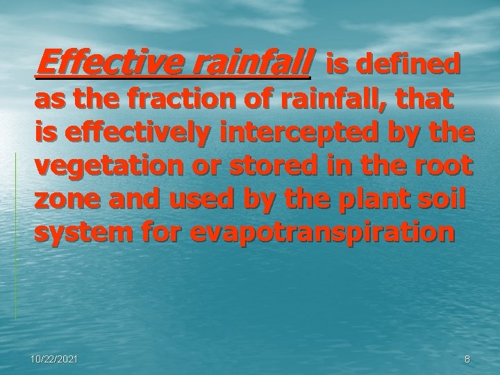 Effective rainfall is defined as the fraction of rainfall, that is effectively intercepted by