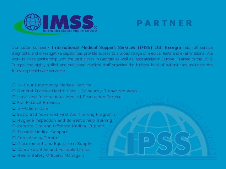 PARTNER Our sister company International Medical Support Services (IMSS) Ltd. Georgia has full service