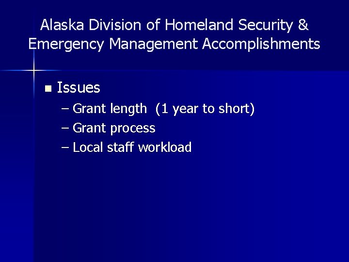 Alaska Division of Homeland Security & Emergency Management Accomplishments n Issues – Grant length