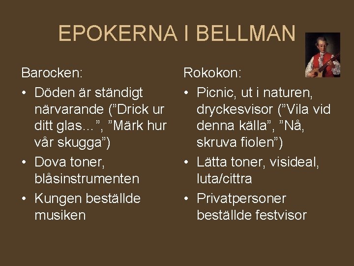 EPOKERNA I BELLMAN Barocken: • Döden är ständigt närvarande (”Drick ur ditt glas…”, ”Märk
