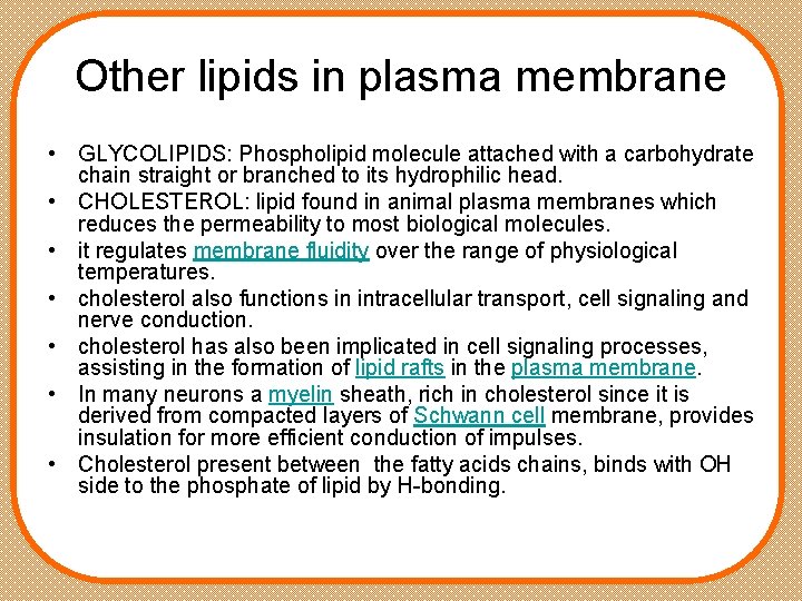 Other lipids in plasma membrane • GLYCOLIPIDS: Phospholipid molecule attached with a carbohydrate chain