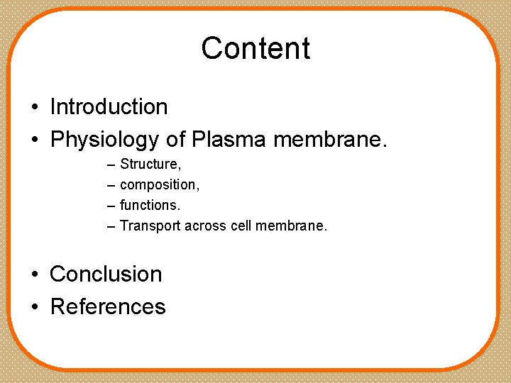 Content • Introduction • Physiology of Plasma membrane. – – Structure, composition, functions. Transport