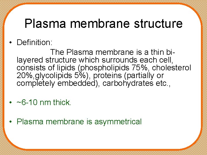 Plasma membrane structure • Definition: The Plasma membrane is a thin bilayered structure which