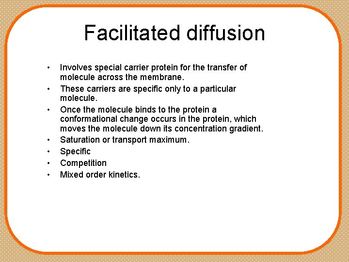 Facilitated diffusion • • Involves special carrier protein for the transfer of molecule across