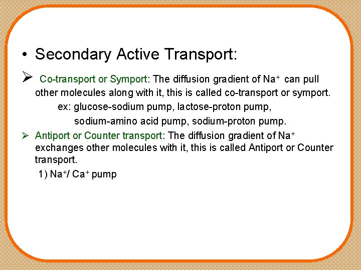  • Secondary Active Transport: Ø Co-transport or Symport: The diffusion gradient of Na+