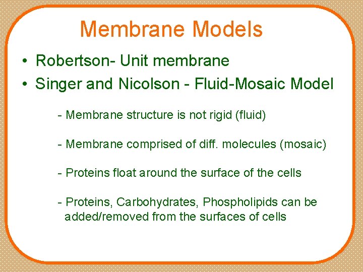 Membrane Models • Robertson- Unit membrane • Singer and Nicolson - Fluid-Mosaic Model -