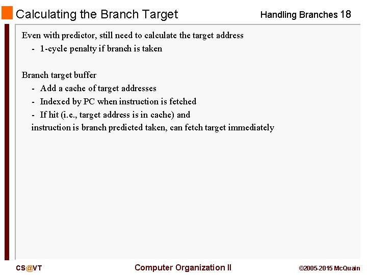 Calculating the Branch Target Handling Branches 18 Even with predictor, still need to calculate
