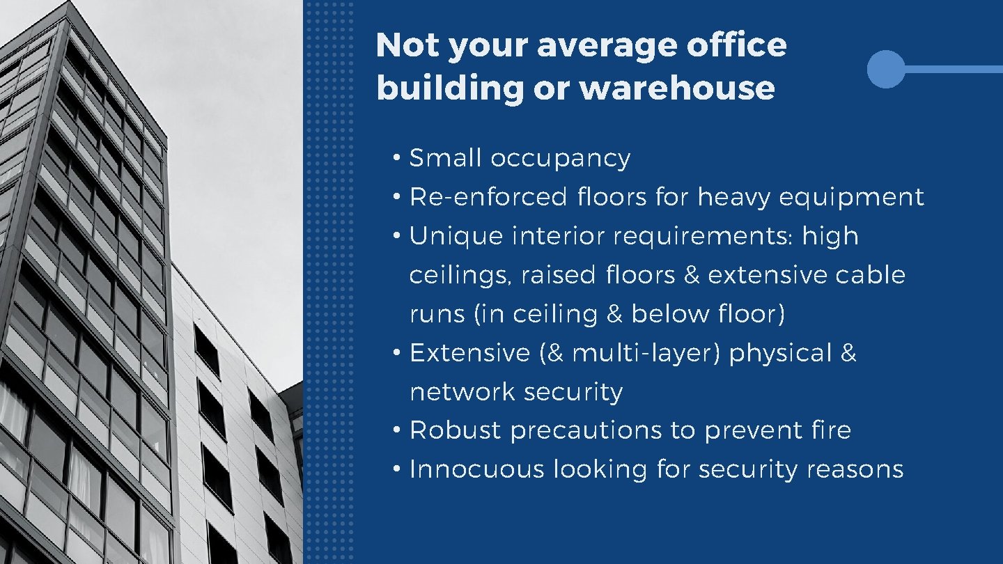 Not your average office building or warehouse • Small occupancy • Re-enforced floors for