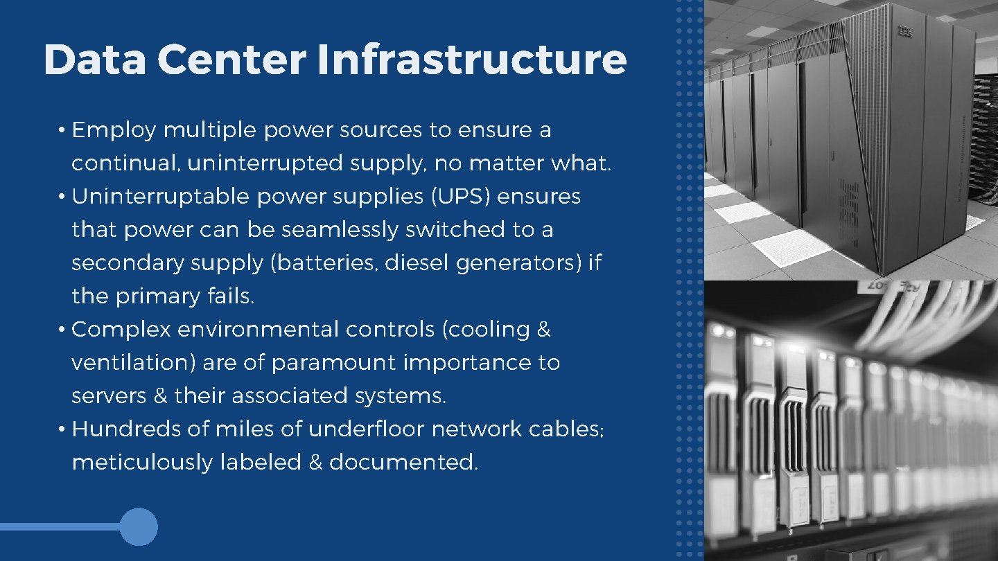 Data Center Infrastructure • Employ multiple power sources to ensure a continual, uninterrupted supply,