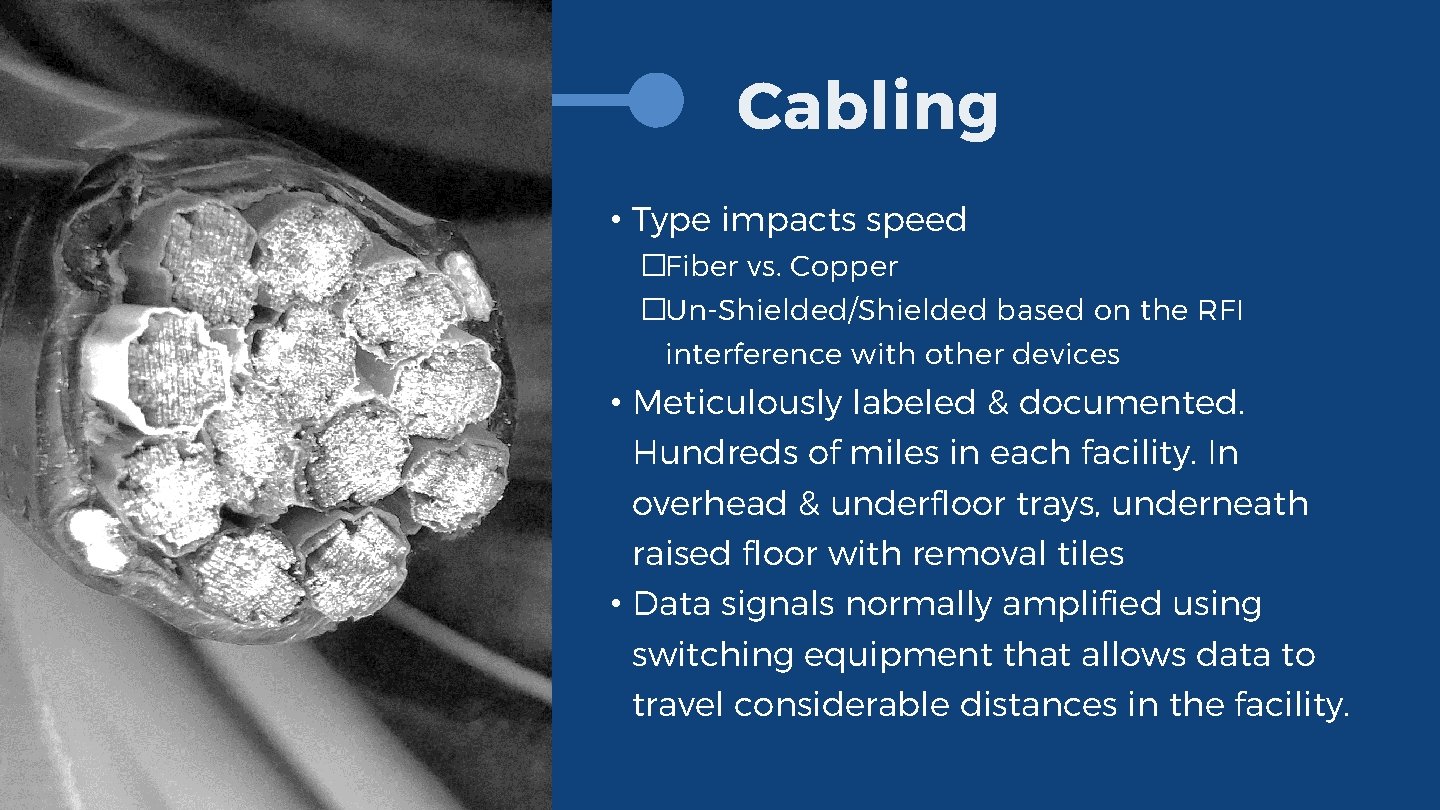 Cabling • Type impacts speed �Fiber vs. Copper �Un-Shielded/Shielded based on the RFI interference