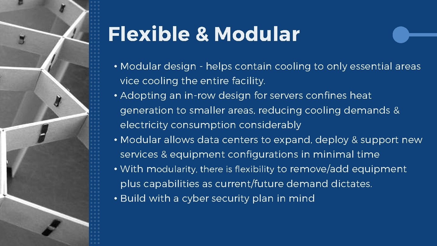 Flexible & Modular • Modular design - helps contain cooling to only essential areas