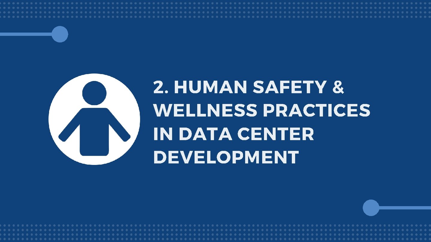 2. HUMAN SAFETY & WELLNESS PRACTICES IN DATA CENTER DEVELOPMENT 