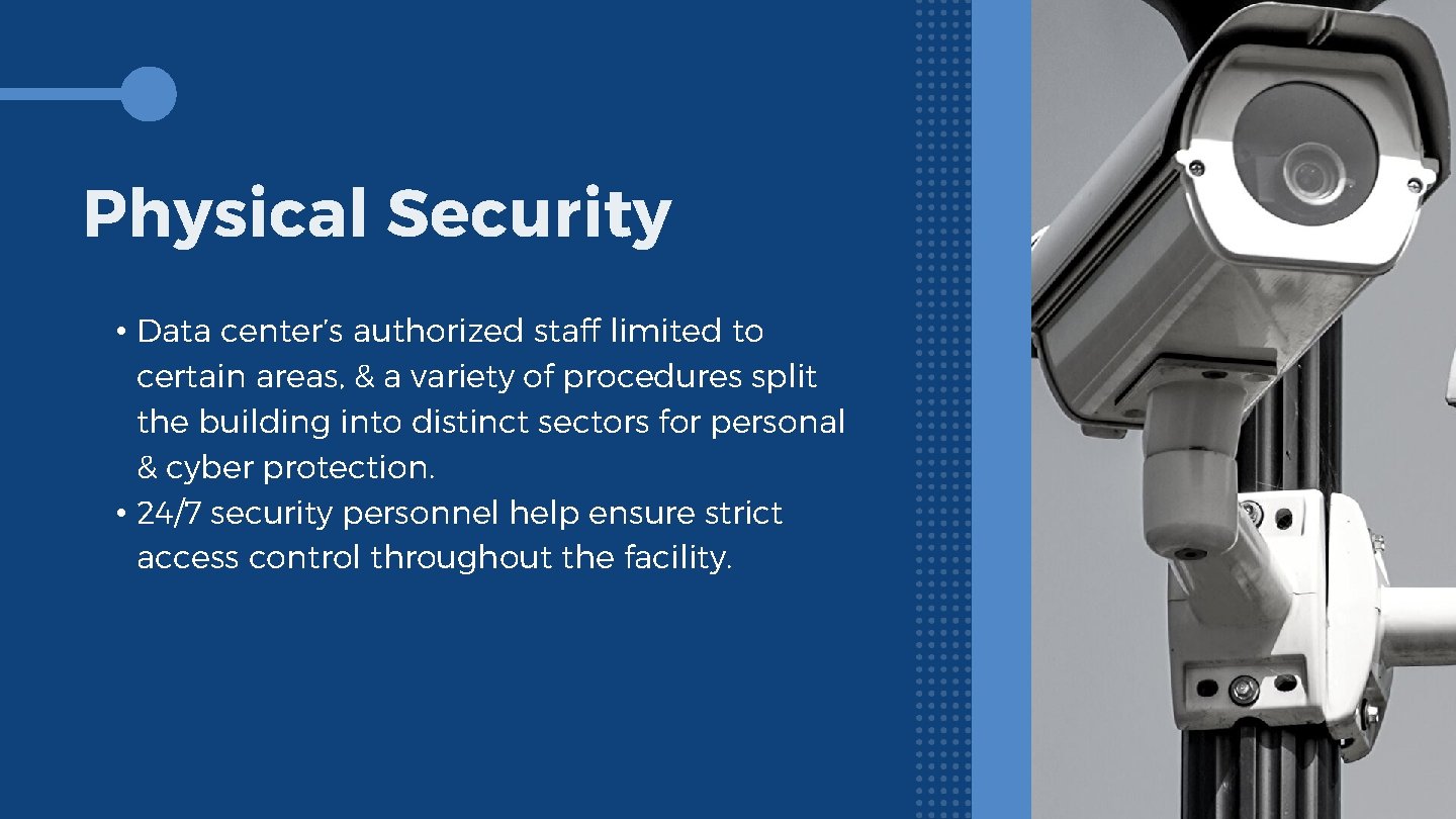 Physical Security • Data center’s authorized staff limited to certain areas, & a variety