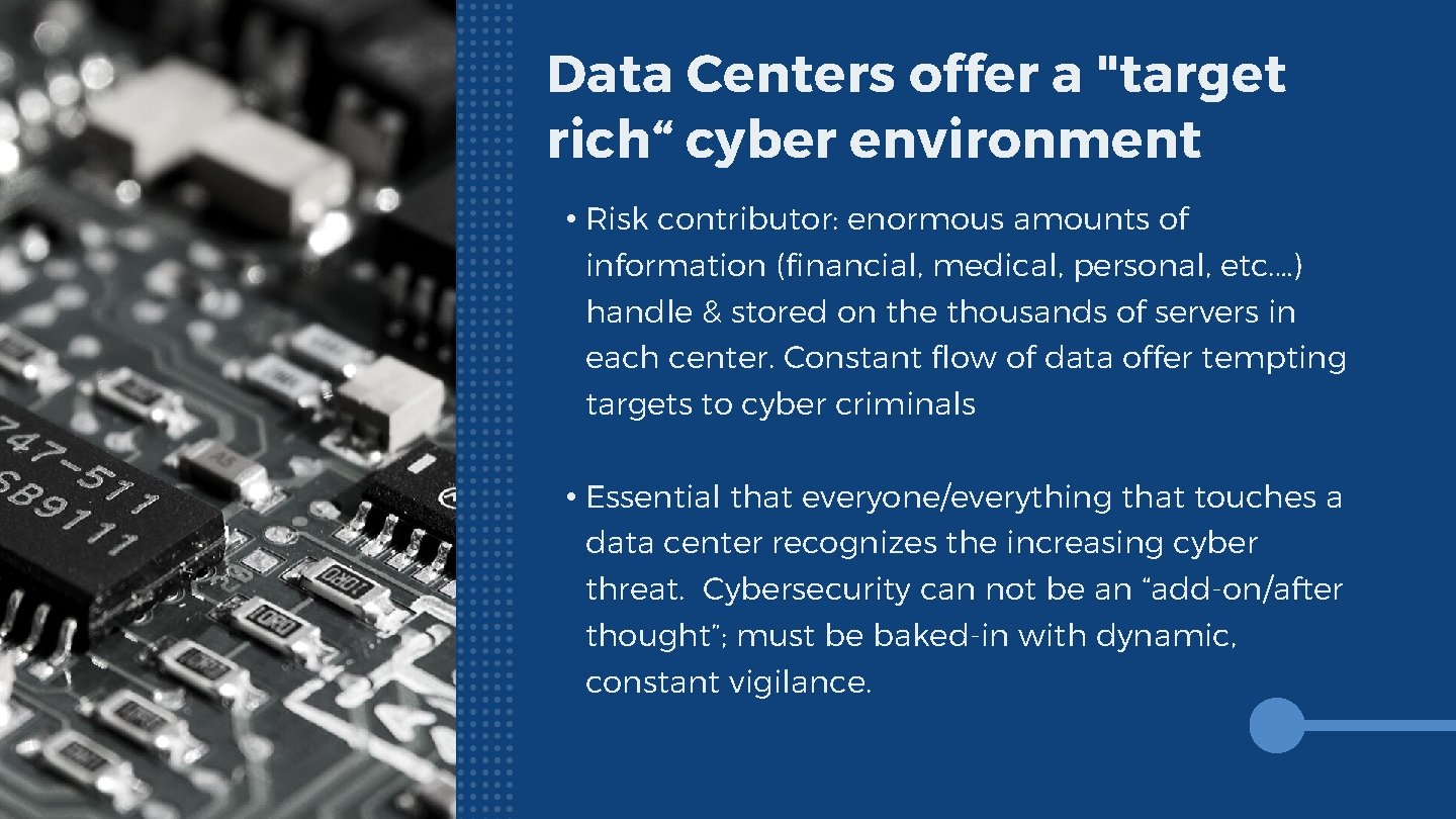 Data Centers offer a "target rich“ cyber environment • Risk contributor: enormous amounts of