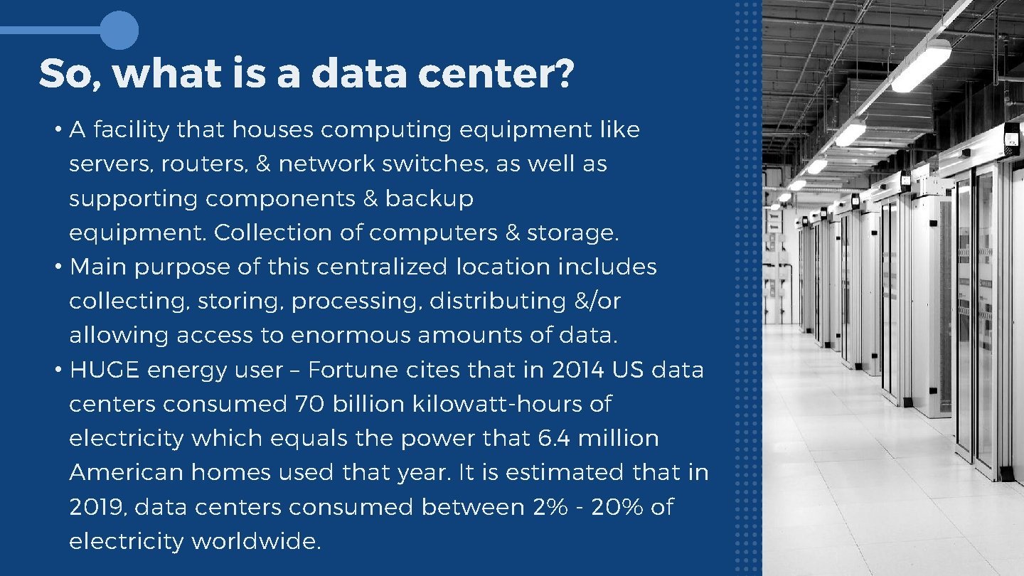 So, what is a data center? • A facility that houses computing equipment like