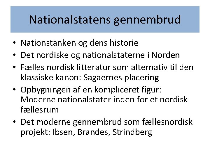 Nationalstatens gennembrud • Nationstanken og dens historie • Det nordiske og nationalstaterne i Norden