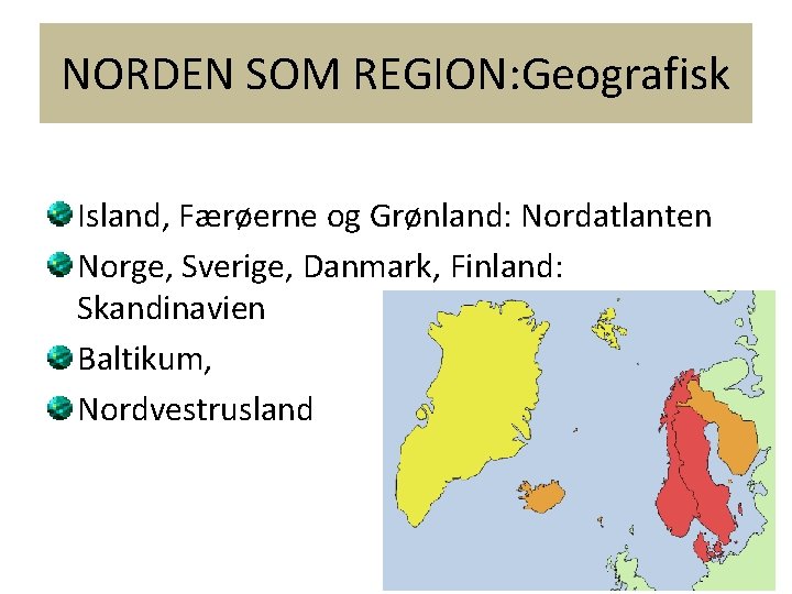 NORDEN SOM REGION: Geografisk Island, Færøerne og Grønland: Nordatlanten Norge, Sverige, Danmark, Finland: Skandinavien